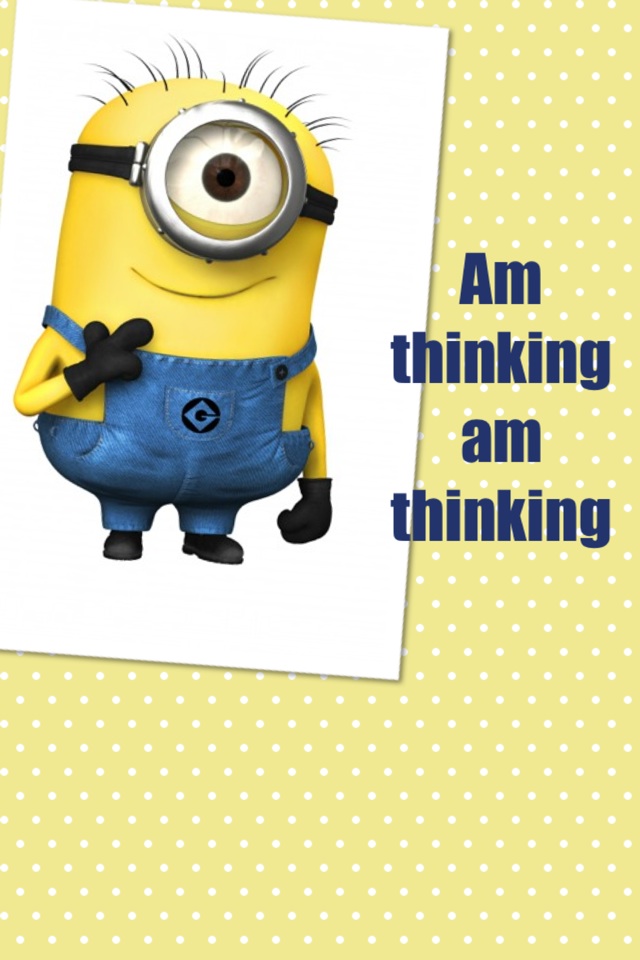 Am  thinking  am  thinking