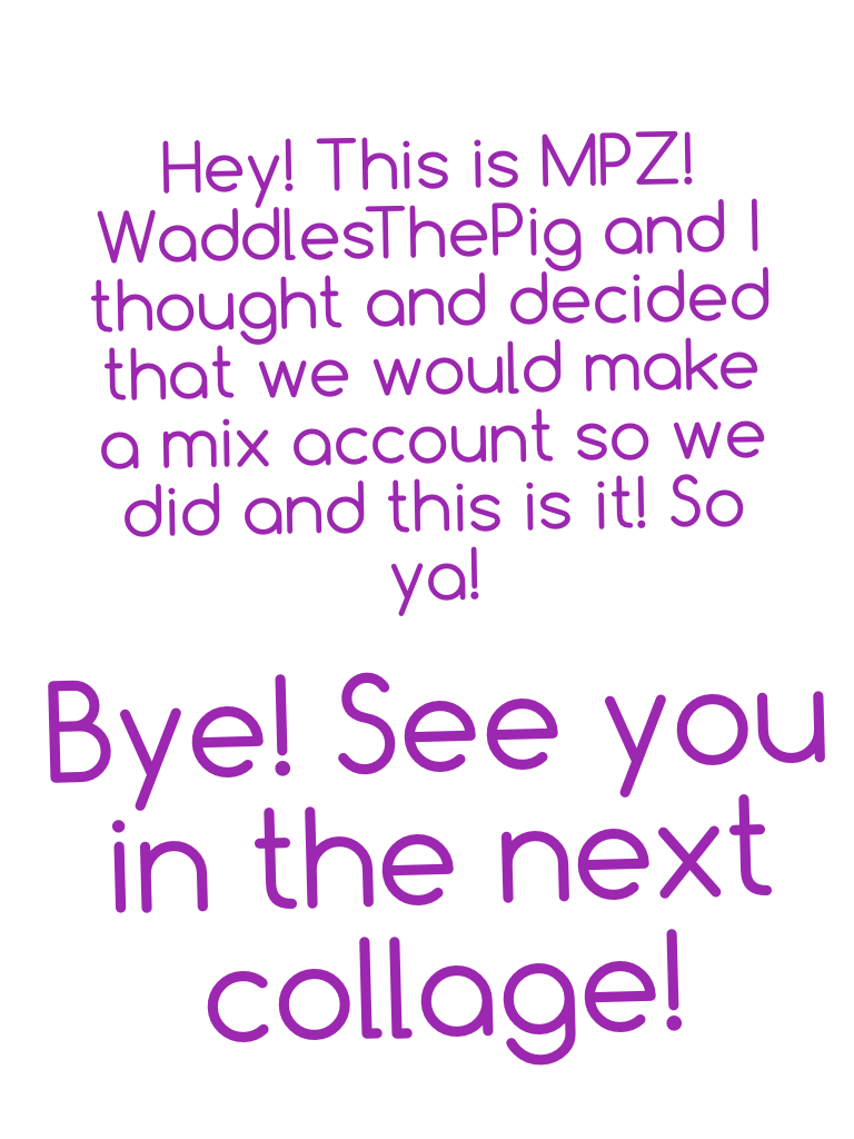 Bye! See you in the next collage!
