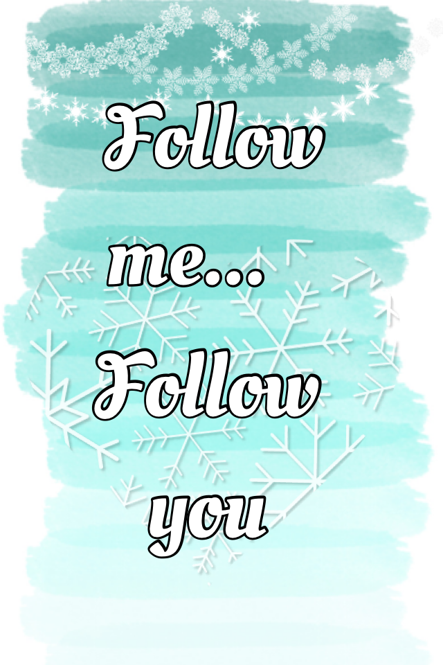 Follow me and I will follow you!!!:)