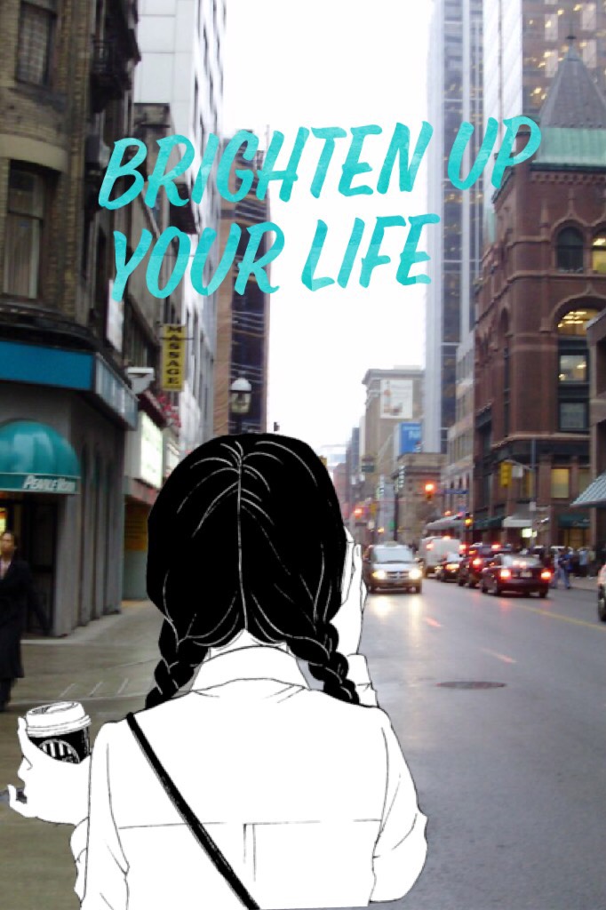 Brighten up your life