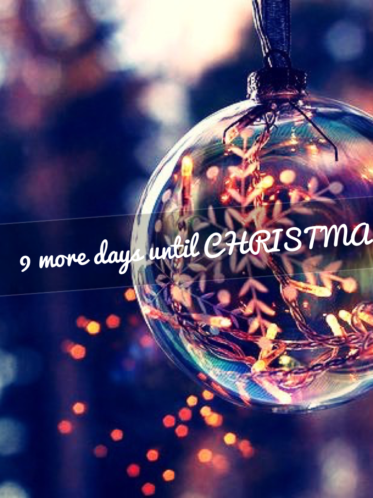 9 more days until CHRISTMAS!