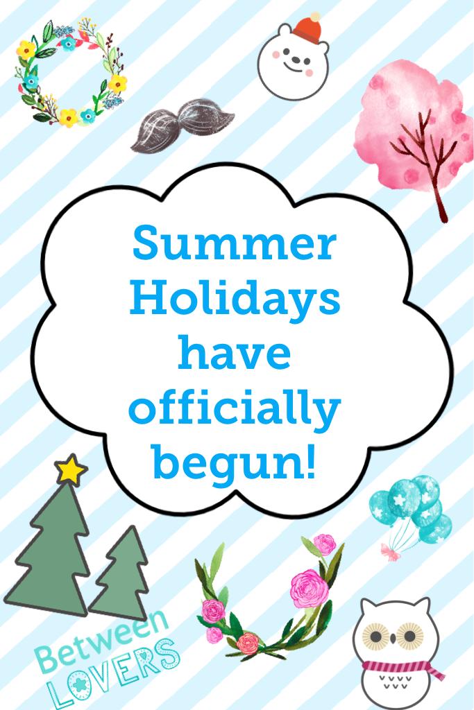 Summer Holidays have officially begun!