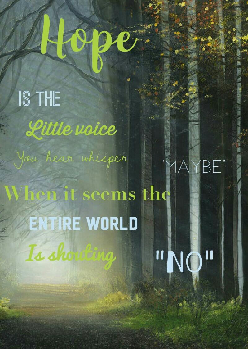 Hope is that little voice. 