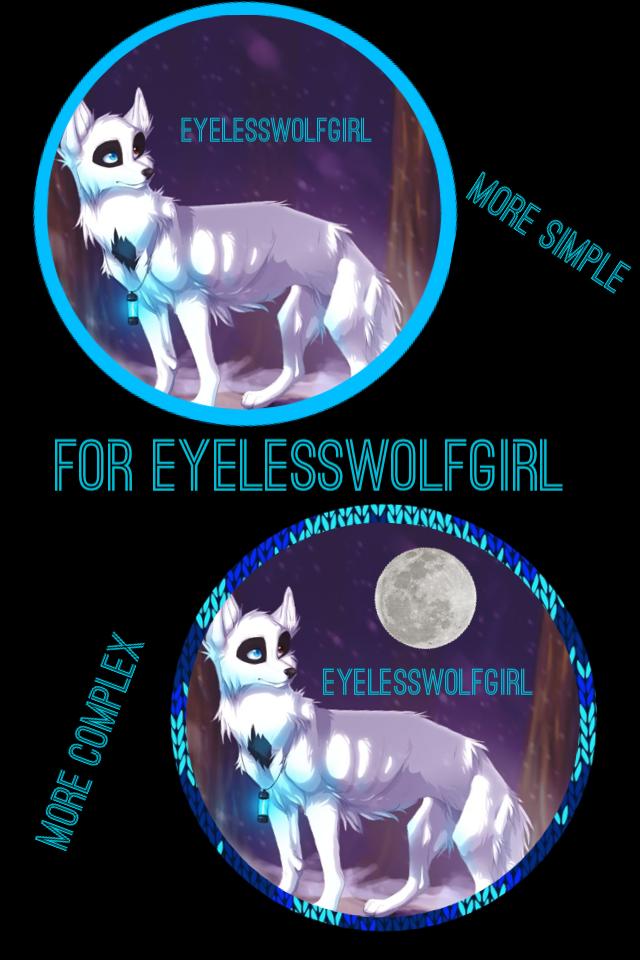 For EyelessWolfGirl only