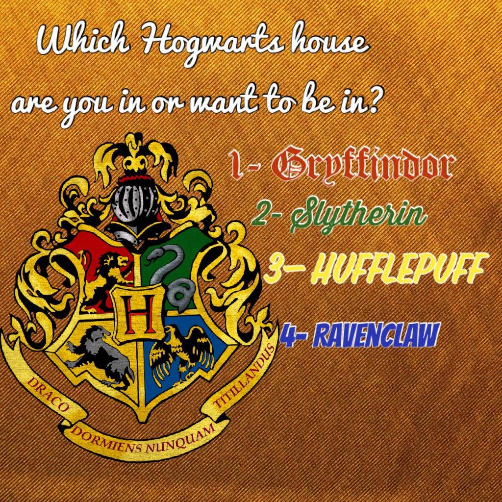 In which Hogwarts house are you in are want to be in?

I'm in Gryffindor