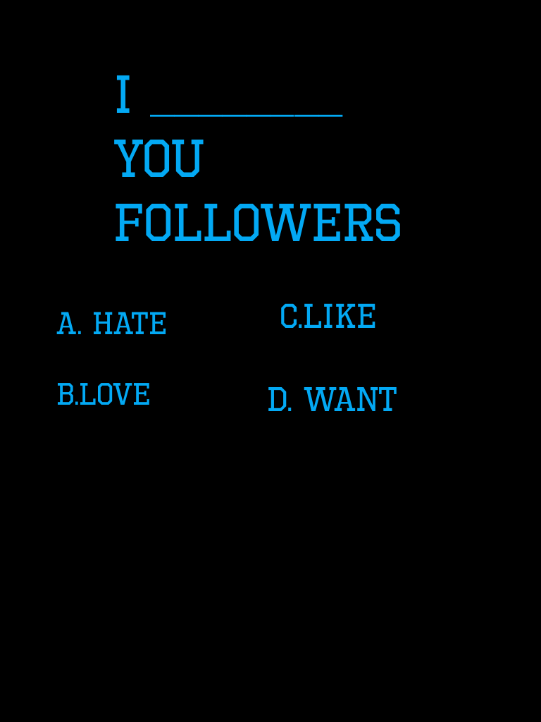 I ________ you followers