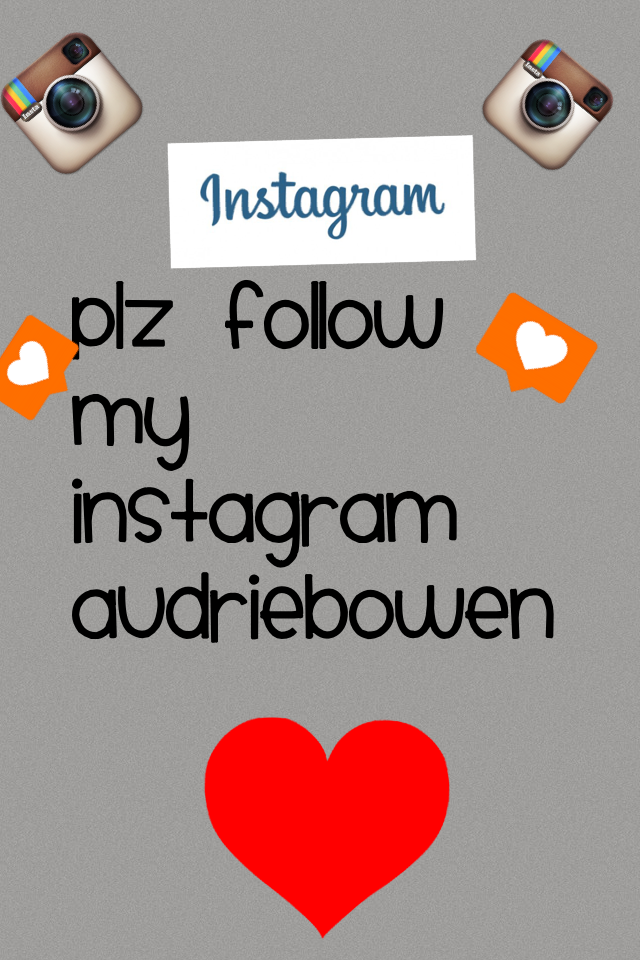 Plz follow my Instagram audriebowen 