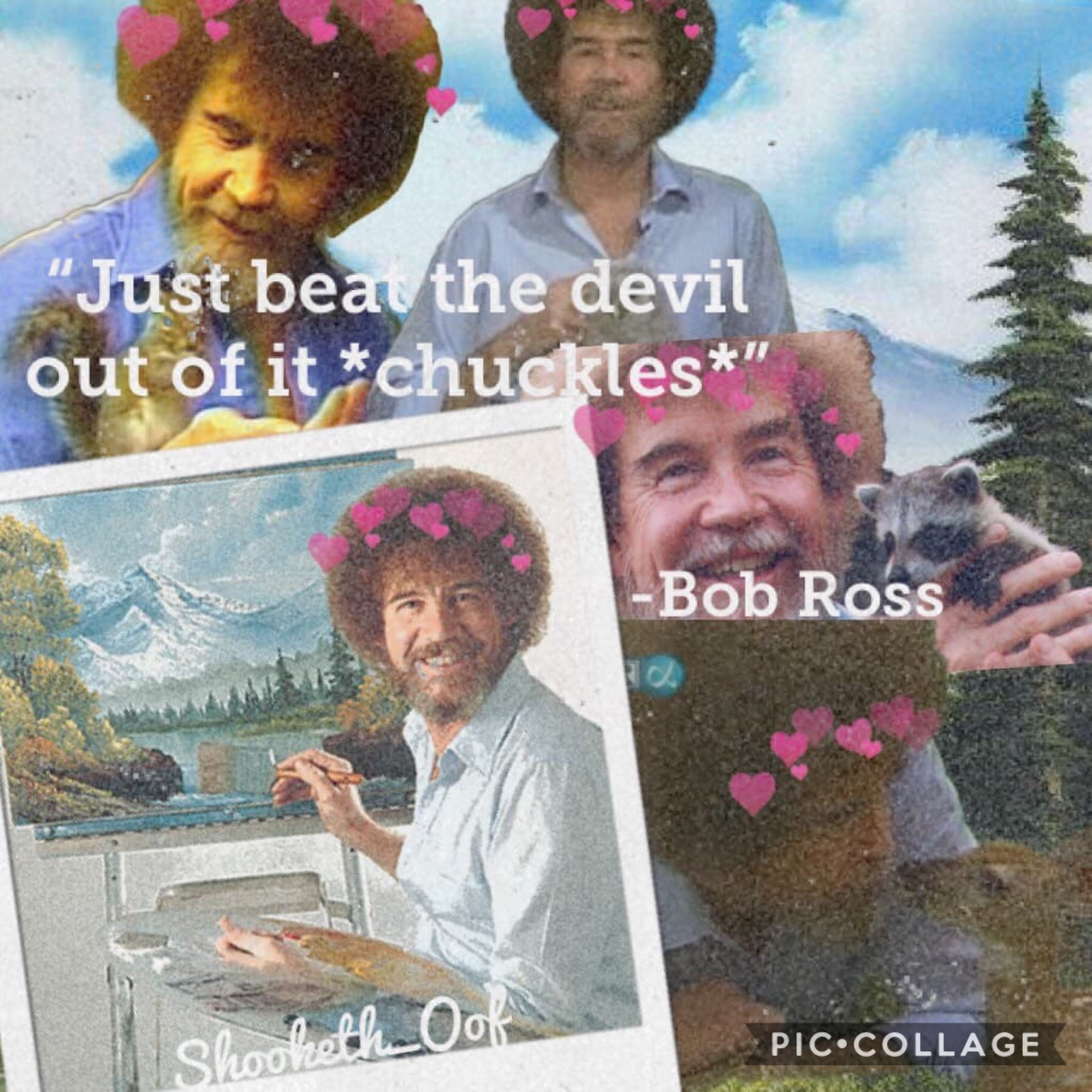 Made by Shooketh_Oof🌲
8/10/2018
Remix Bob Ross Collages and I’ll post them with credit😊🌲☁️🙃
