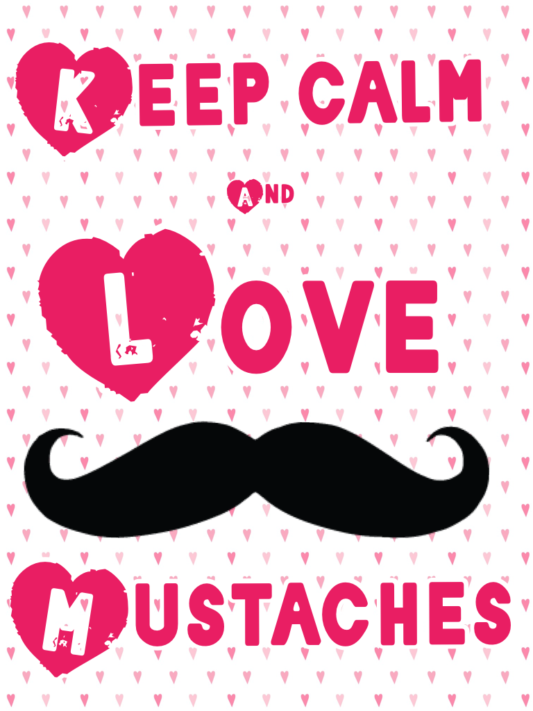 Keep calm and LOVE mustaches 