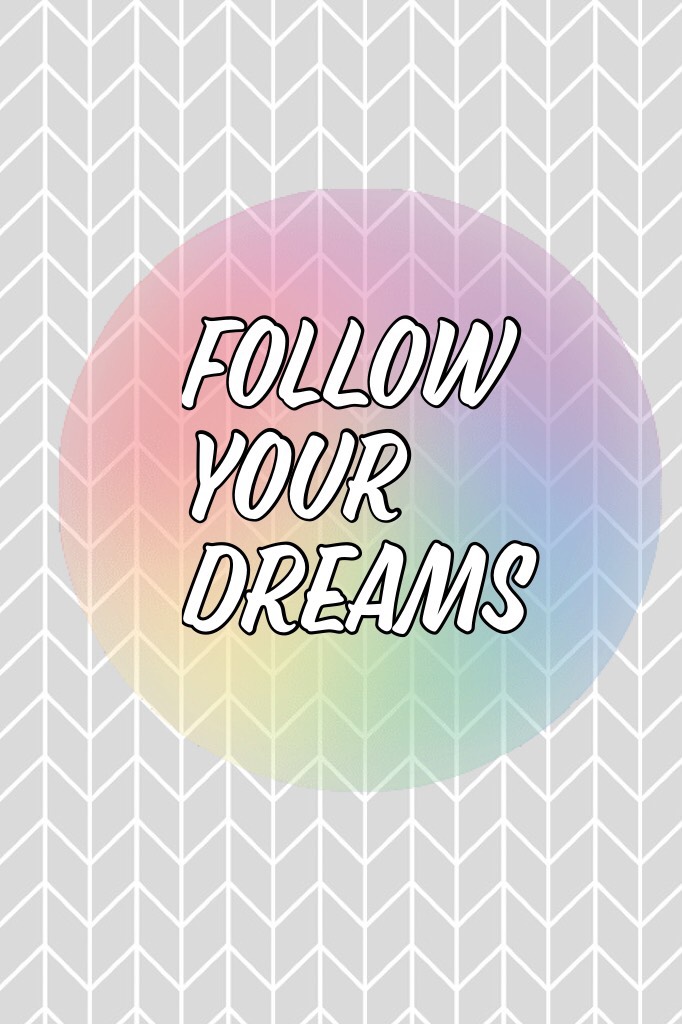 Follow your dreams and live💕💕💕💕💕💕💕💕💕💕💕