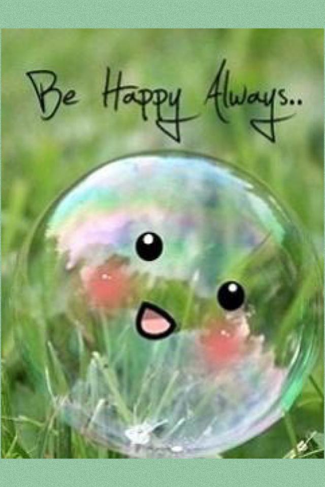 Be happy ALWAYS🙂