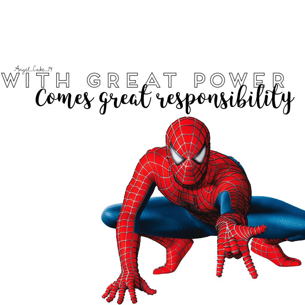 Comes great responsibility 