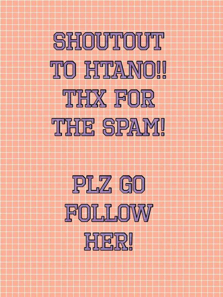 Shoutout to Htano!! Thx for the spam!

Plz go follow her!