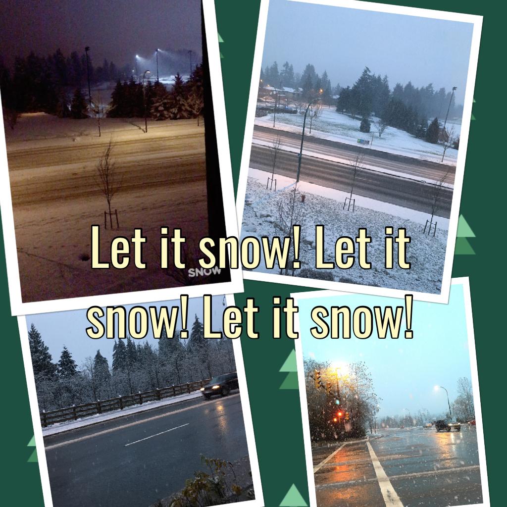 Let it snow! Let it snow! Let it snow!