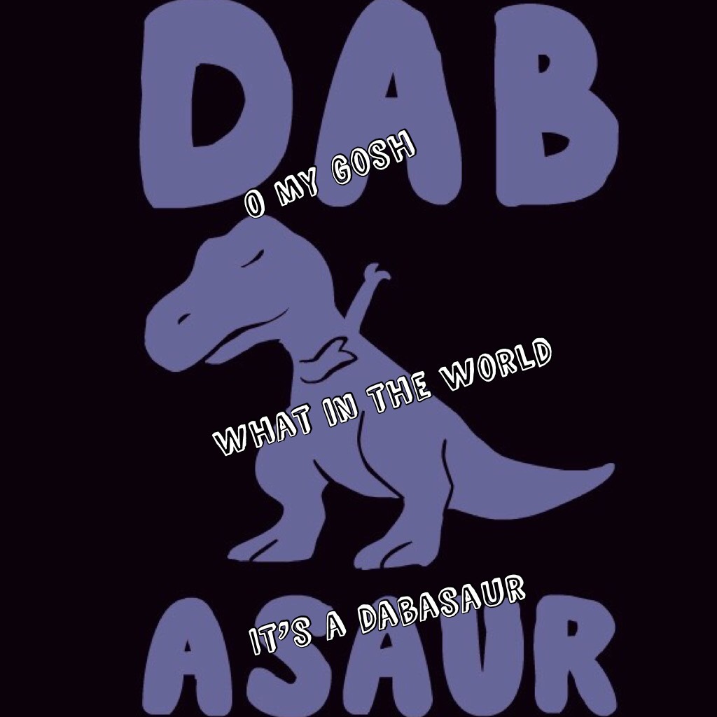 It’s a dabasaur