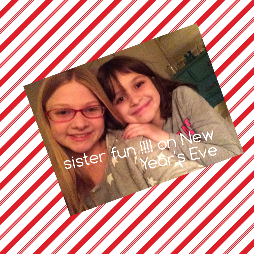 sister fun !!!! on New Year's Eve 