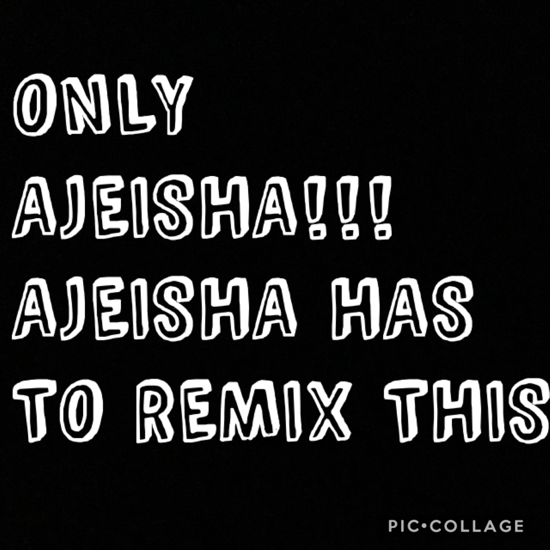 If I mean ajeisha remix this, it means AJEISHA REMIX THIS!!!!!!!