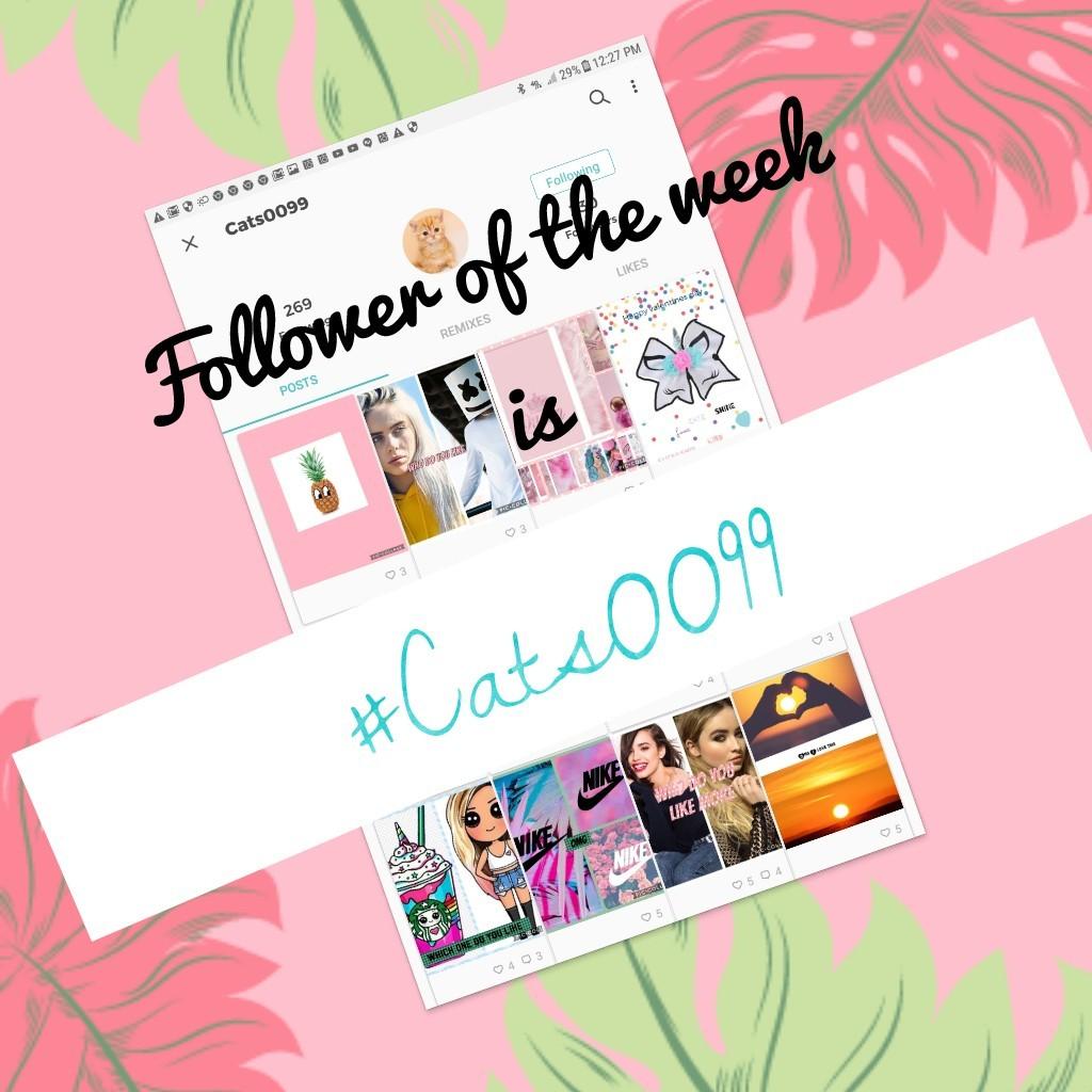 tap
the follower of the week is i#Cats0099 pls follow her!