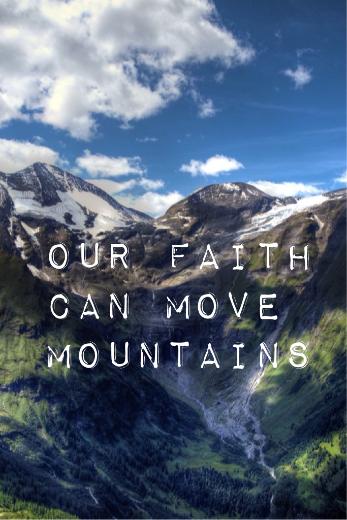 Our faith can move mountains 