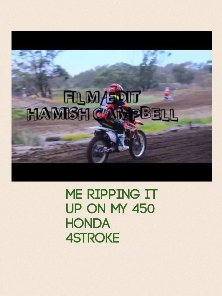 Me ripping it up on my 450 Honda 4stroke