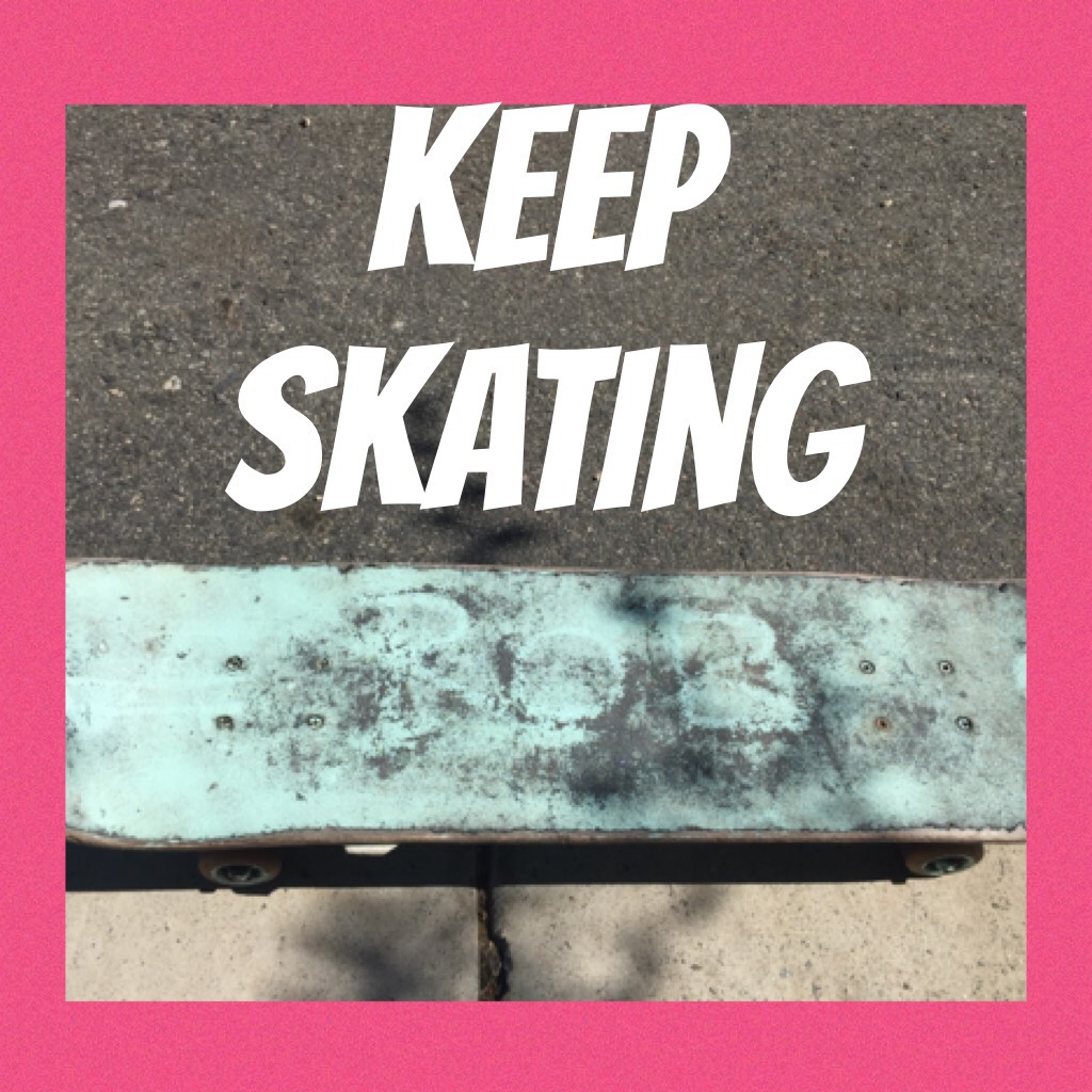 Keep skating