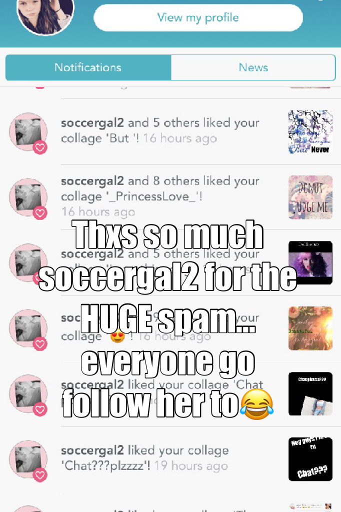 Thxs so much soccergal2 for the HUGE spam... everyone go follow her to😂