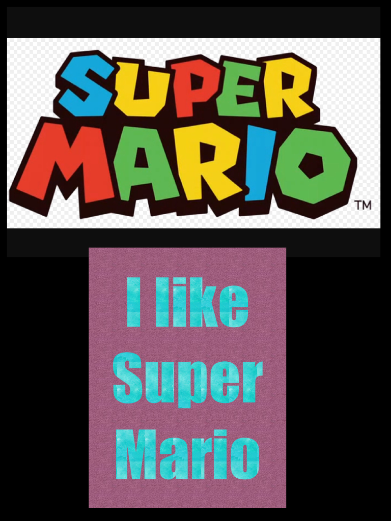 I like Super Mario