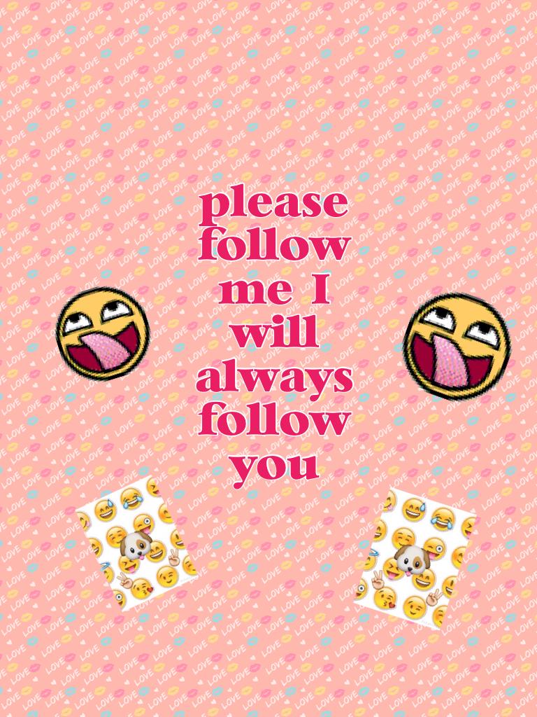 please follow me 
#pleasepleaseplease