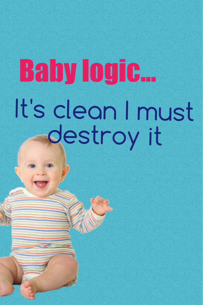 Baby logic...
