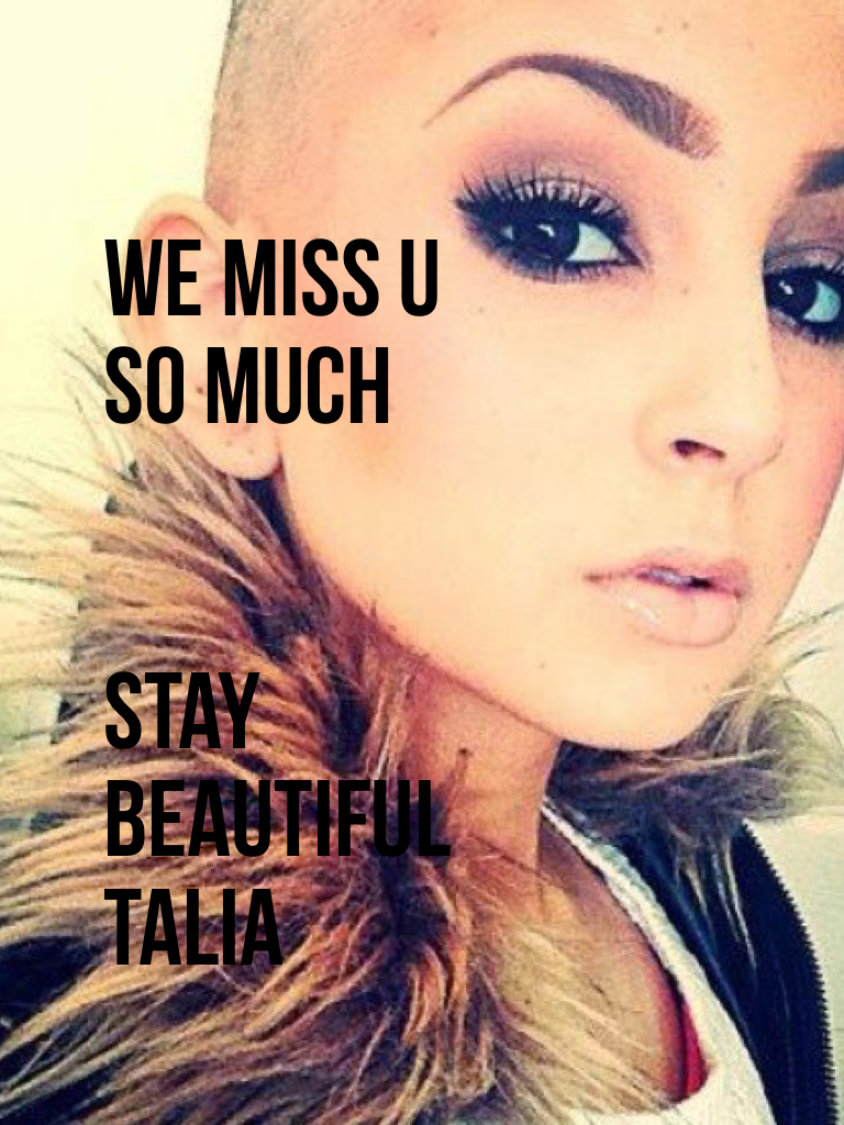 We miss u so much


Stay beautiful talia