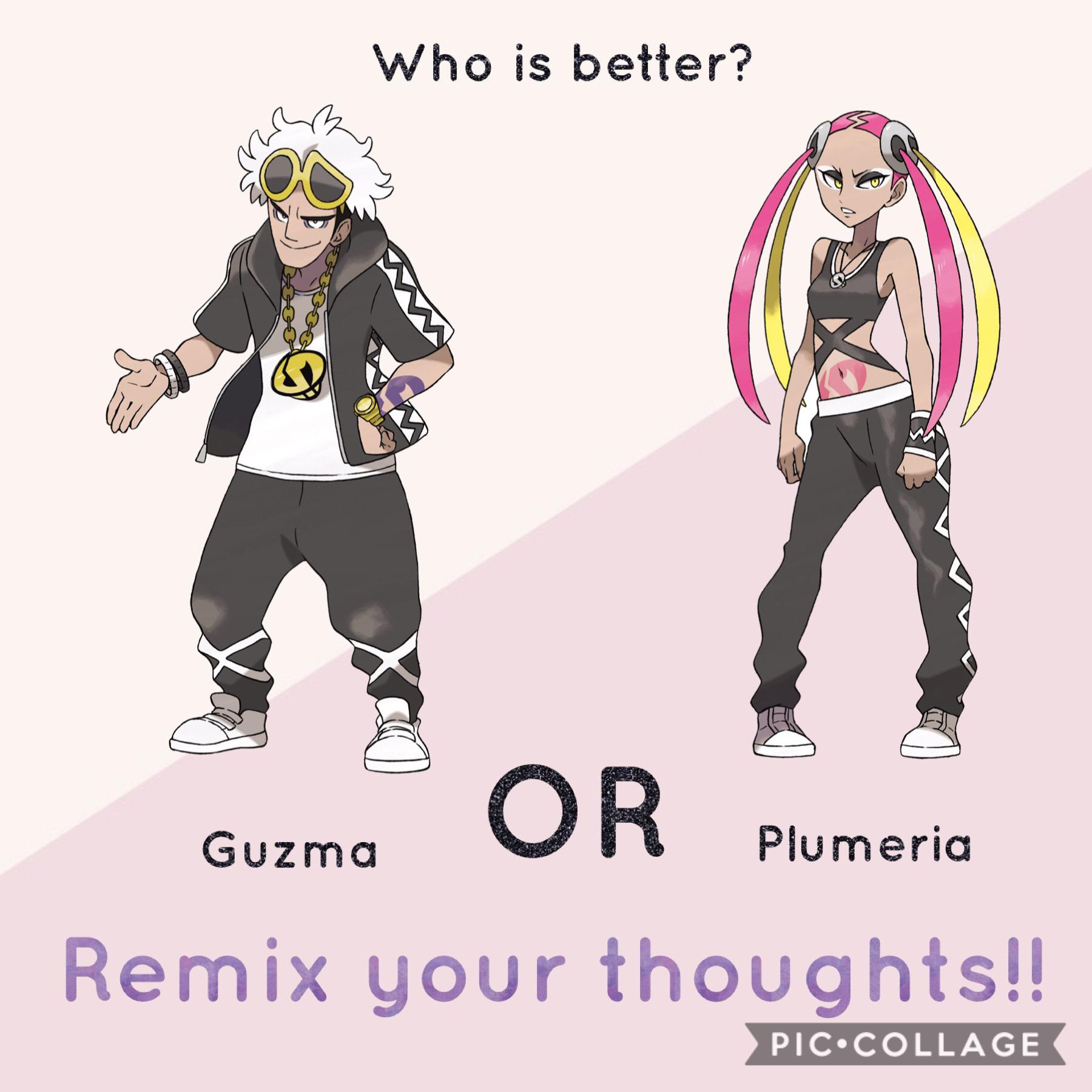 Who’s better? Guzma OR Plumeria??