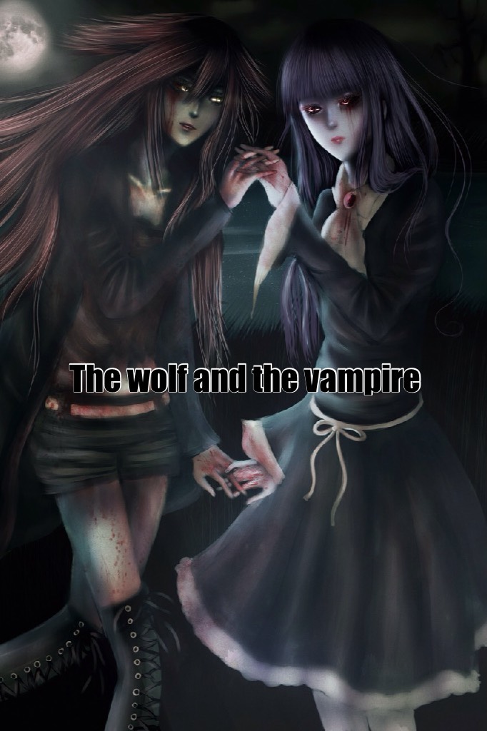 >>READ<<
Need help making a story plz suggest names for the wolf and the vampire in the comments plz 