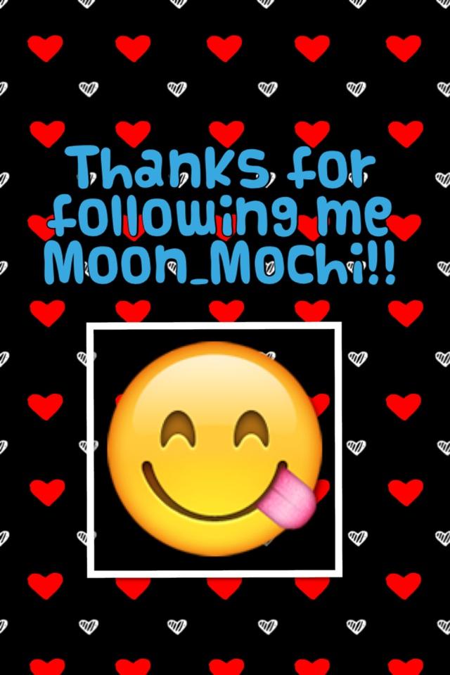Thanks for following me Moon_Mochi!!