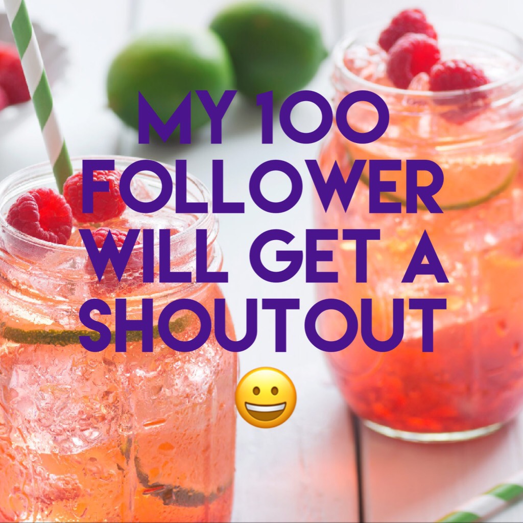 My 100 follower will get a shoutout 😀