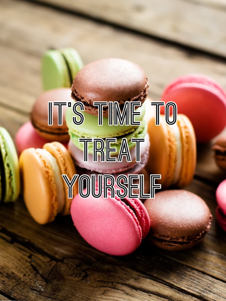 It’s time to treat yourself 