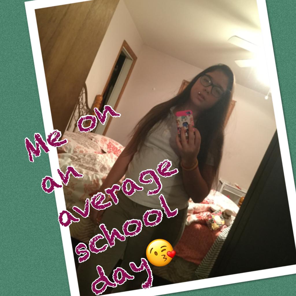 Me on an average school day😘 lol