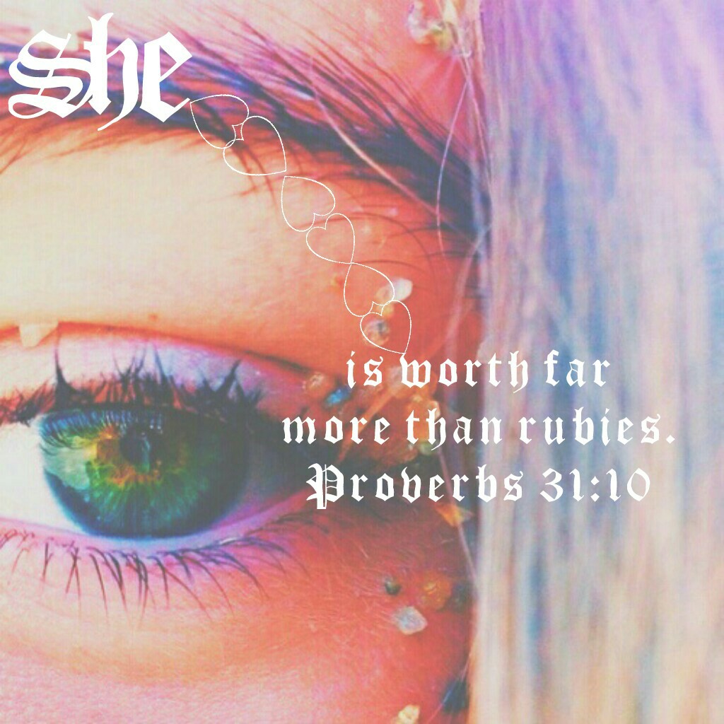 She is worth far
more than rubies.
Proverbs 31:10