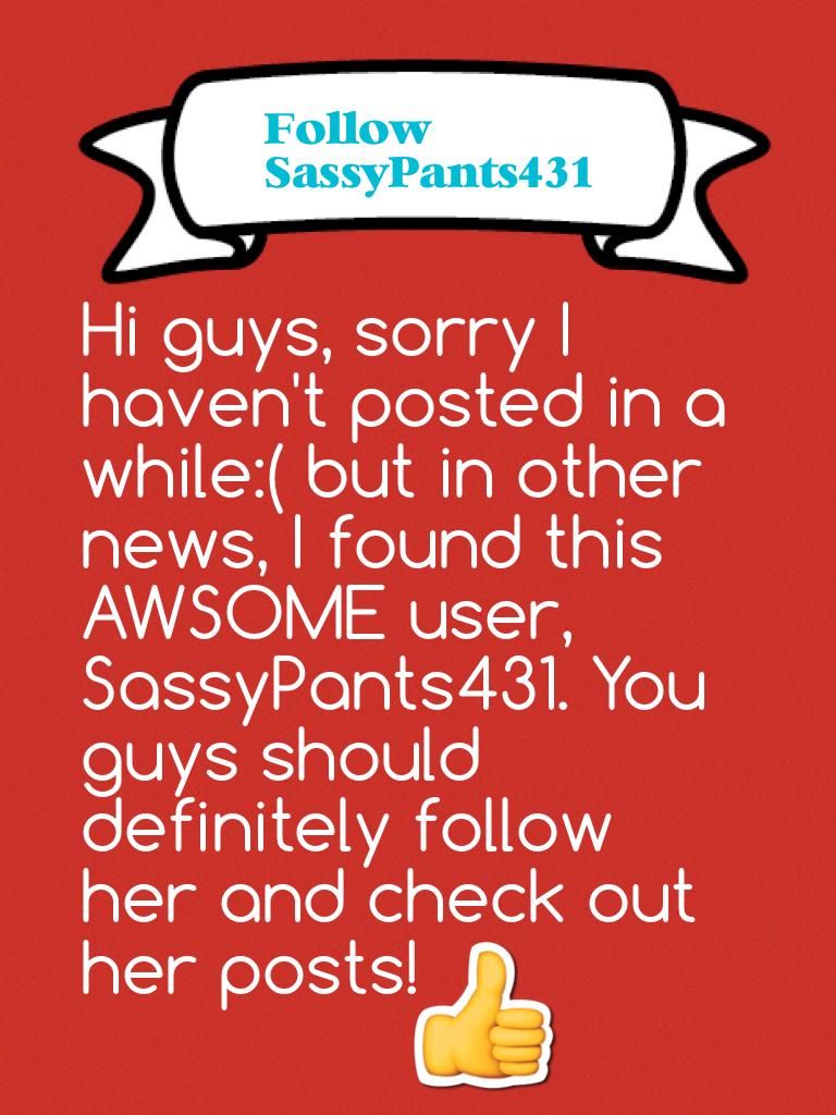 SassyPants431 is SO cool you guys! Absolutely EPIC!