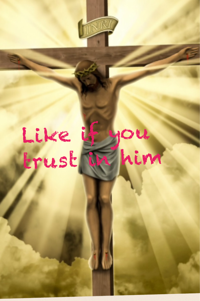 Like if you trust in him 