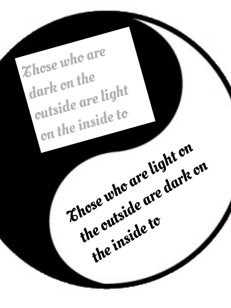 Those who are light on the outside are dark on the inside to👍🏻