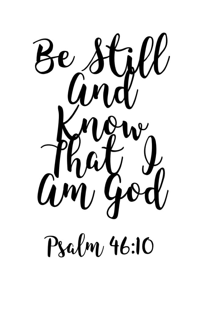 Be Still And Know That  I Am God