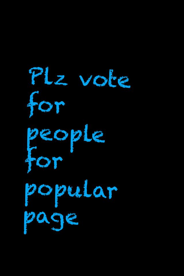 Plz vote for people 
for popular page