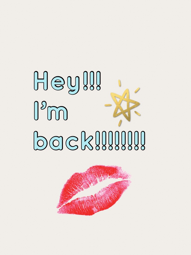 Hey!!!
I’m back!!!!!!!!