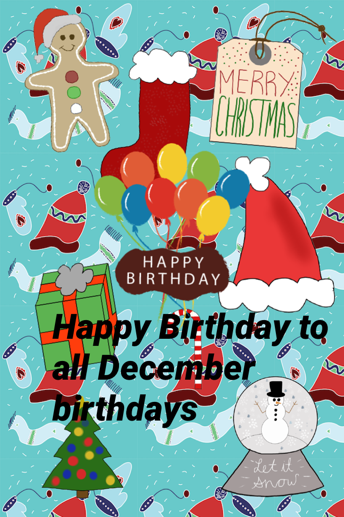 Happy Birthday to all December birthdays 