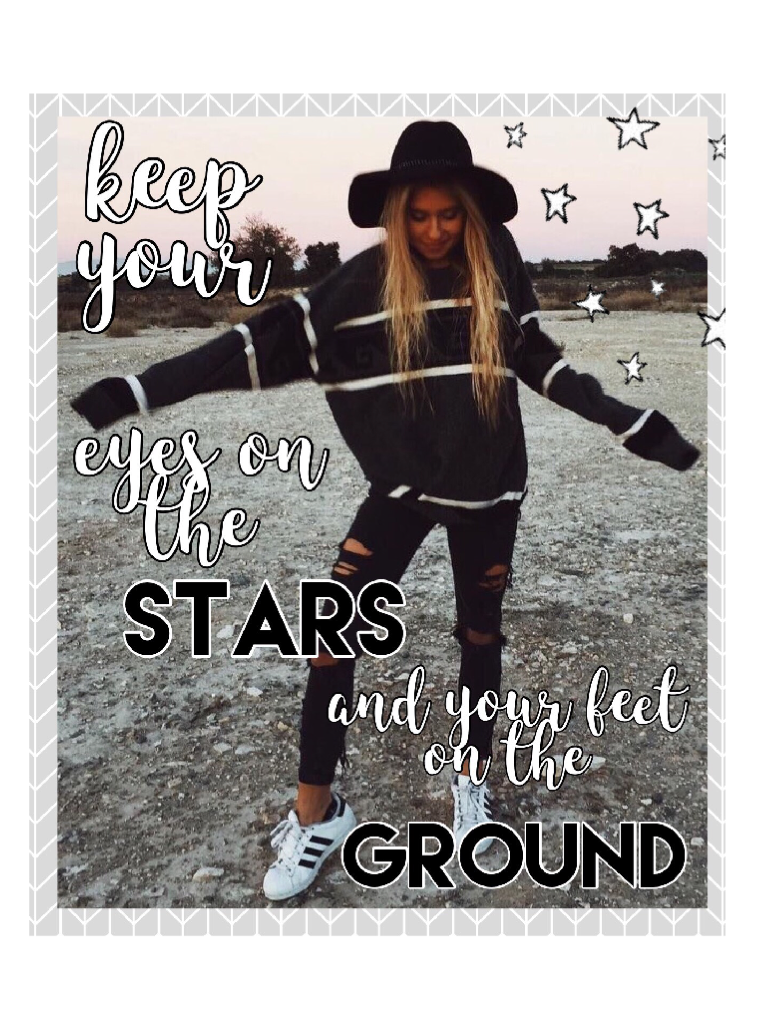⭐️Keep your eyes on the stars and your feet on the ground⭐️ 