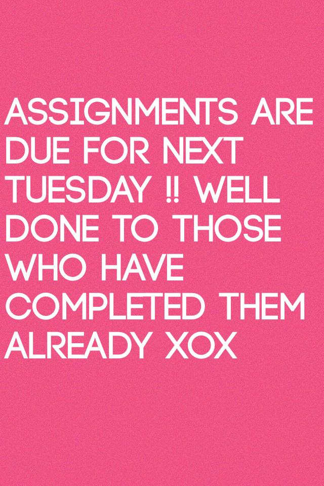 Assignments are due for next Tuesday !! Well done to those who have completed them already xox 