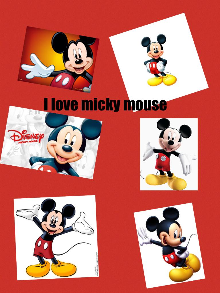 I love micky mouse