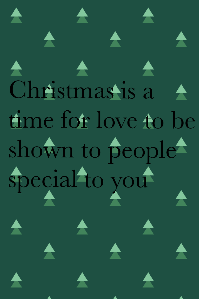 Christmas is a time for love to be shown to people special to you