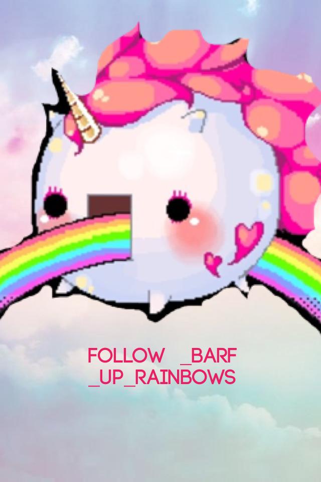 Follow  _barf _up_rainbows
