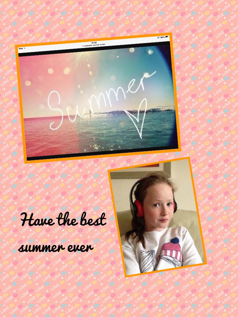 Have the best summer ever 
